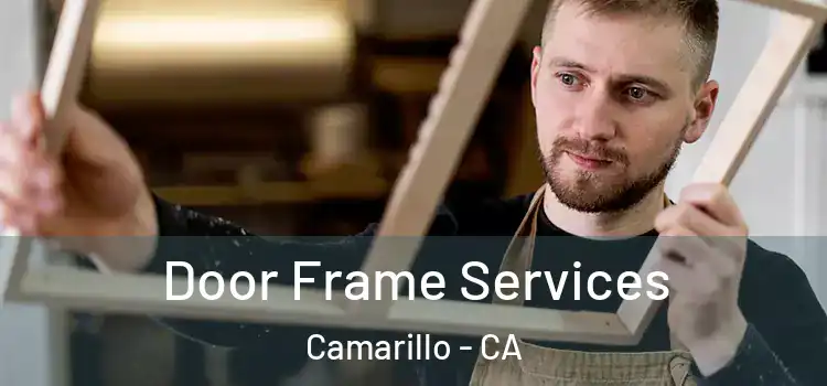 Door Frame Services Camarillo - CA
