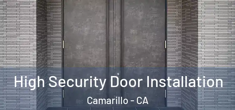 High Security Door Installation Camarillo - CA